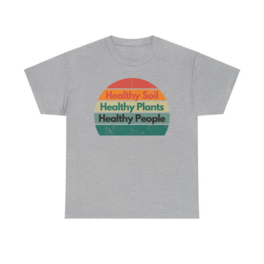 Healthy Soil - Healthy Plants - Healthy People T-shirt